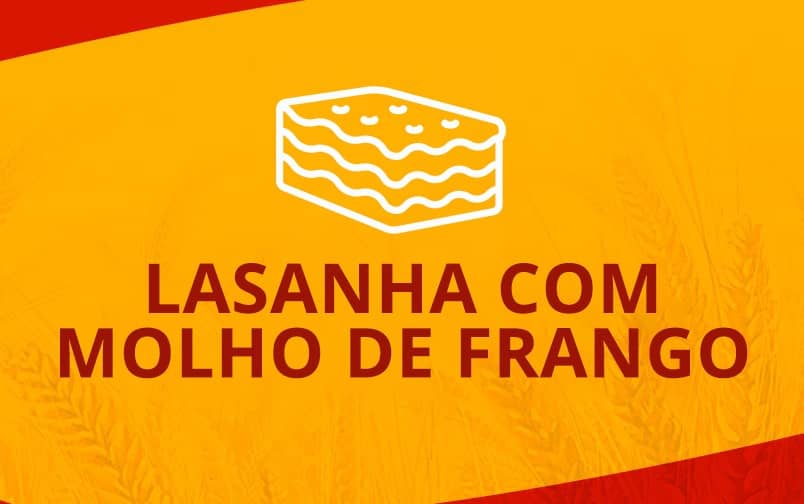 LASANHA COM MOLHO DE FRANGO