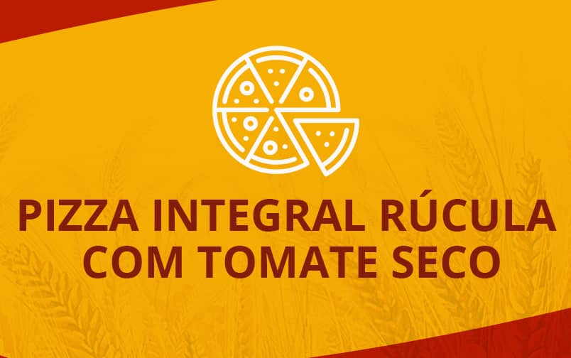 PIZZA INTEGRAL RÚCULA COM TOMATE SECO